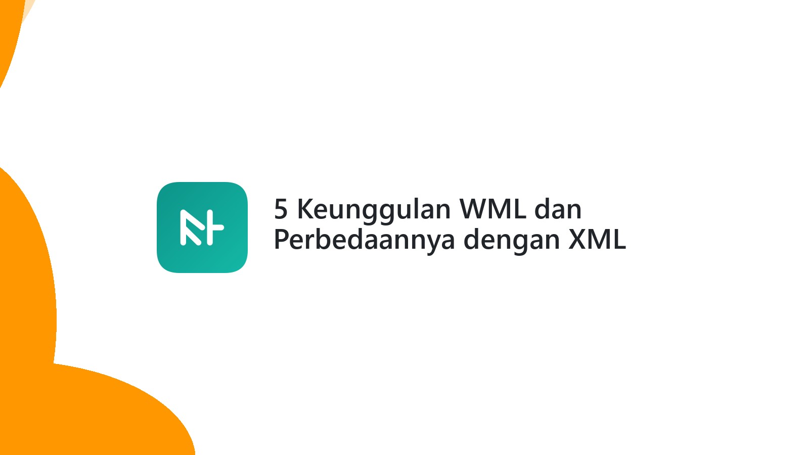 5 Keunggulan WML dan Perbedaannya dengan XML