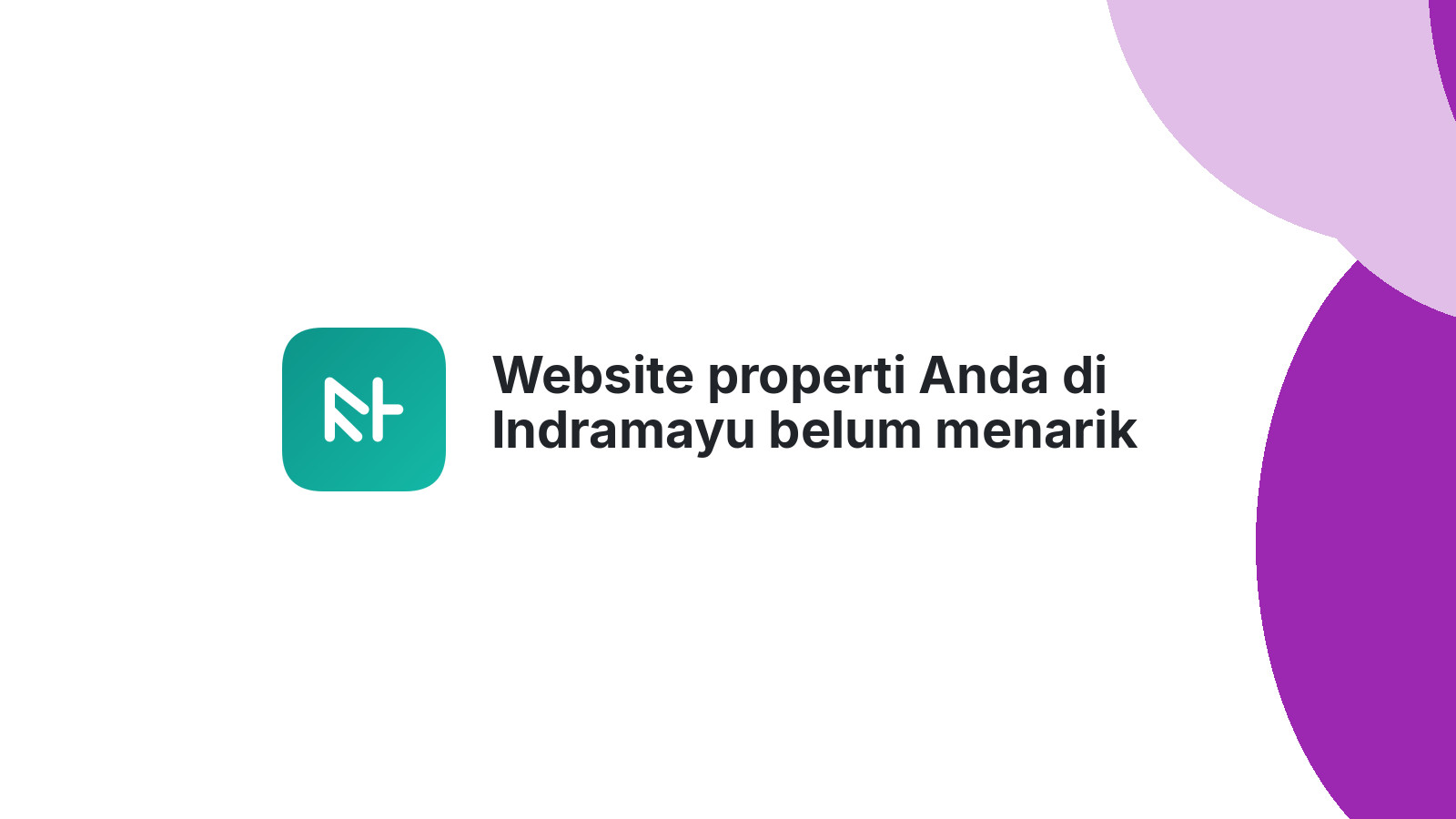 Website properti Anda di Indramayu belum menarik perhatian?