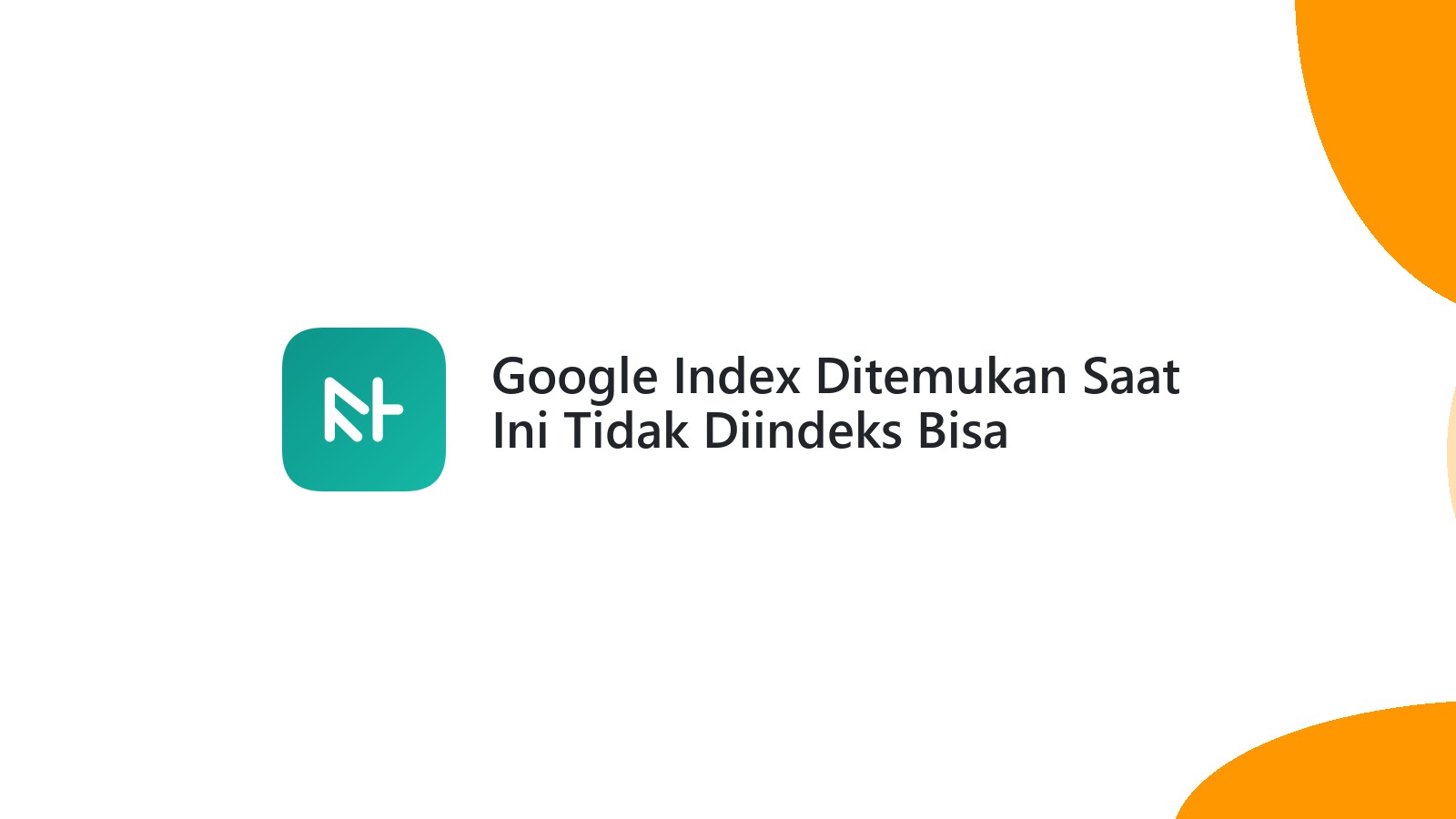 Google Index Ditemukan Saat Ini Tidak Diindeks Bisa Selamanya