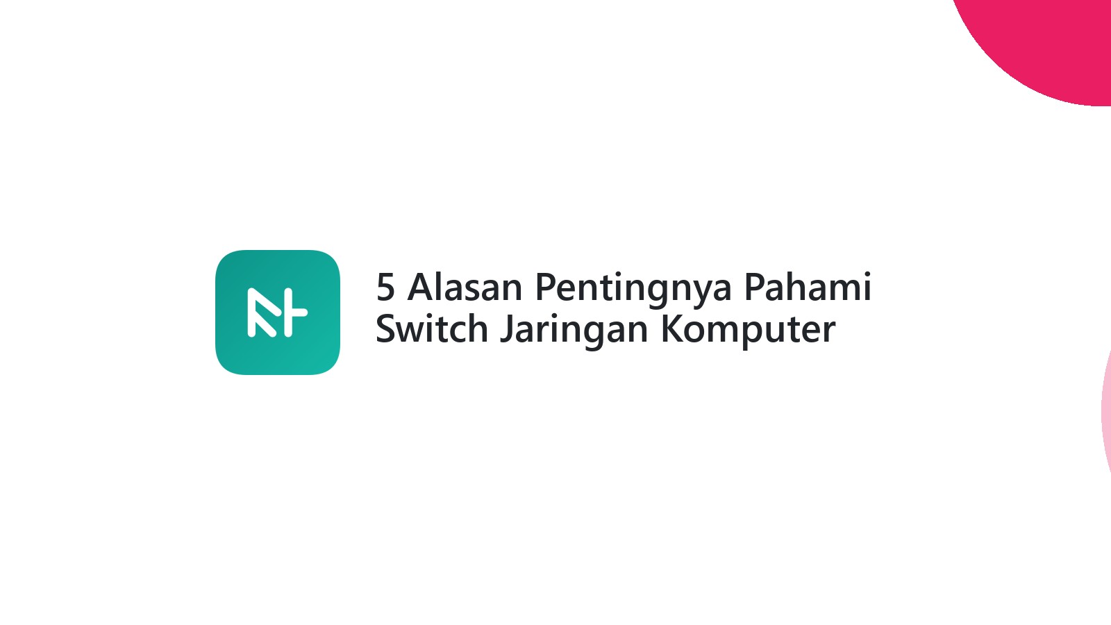 5 Alasan Pentingnya Pahami Switch Jaringan Komputer