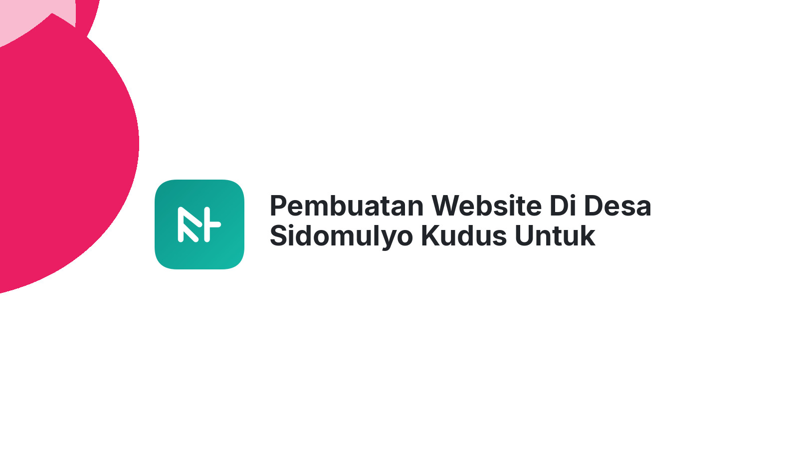 Pembuatan Website Di Desa Sidomulyo Kudus Untuk Bisnis Digital