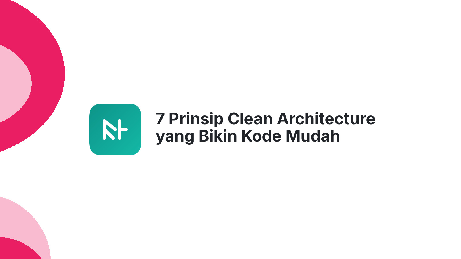 7 Prinsip Clean Architecture yang Bikin Kode Mudah Dipelihara