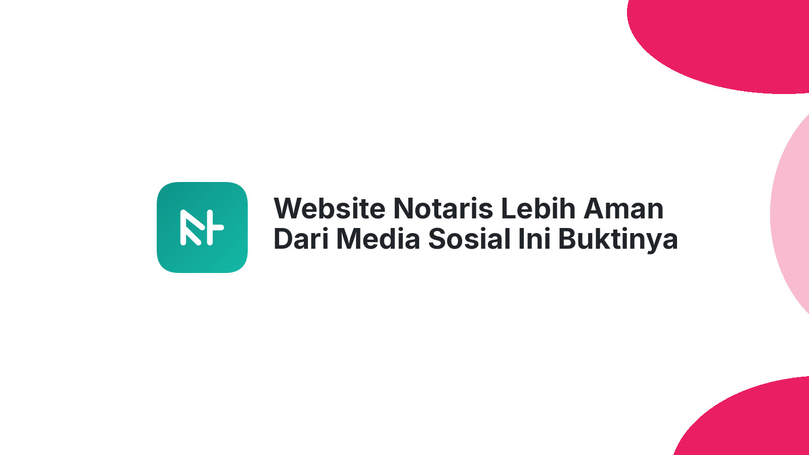 Website Notaris Lebih Aman Dari Media Sosial Ini Buktinya