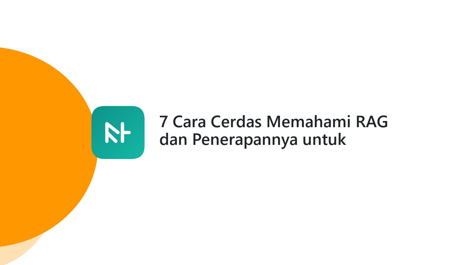 7 Cara Cerdas Memahami RAG dan Penerapannya untuk Website Anda