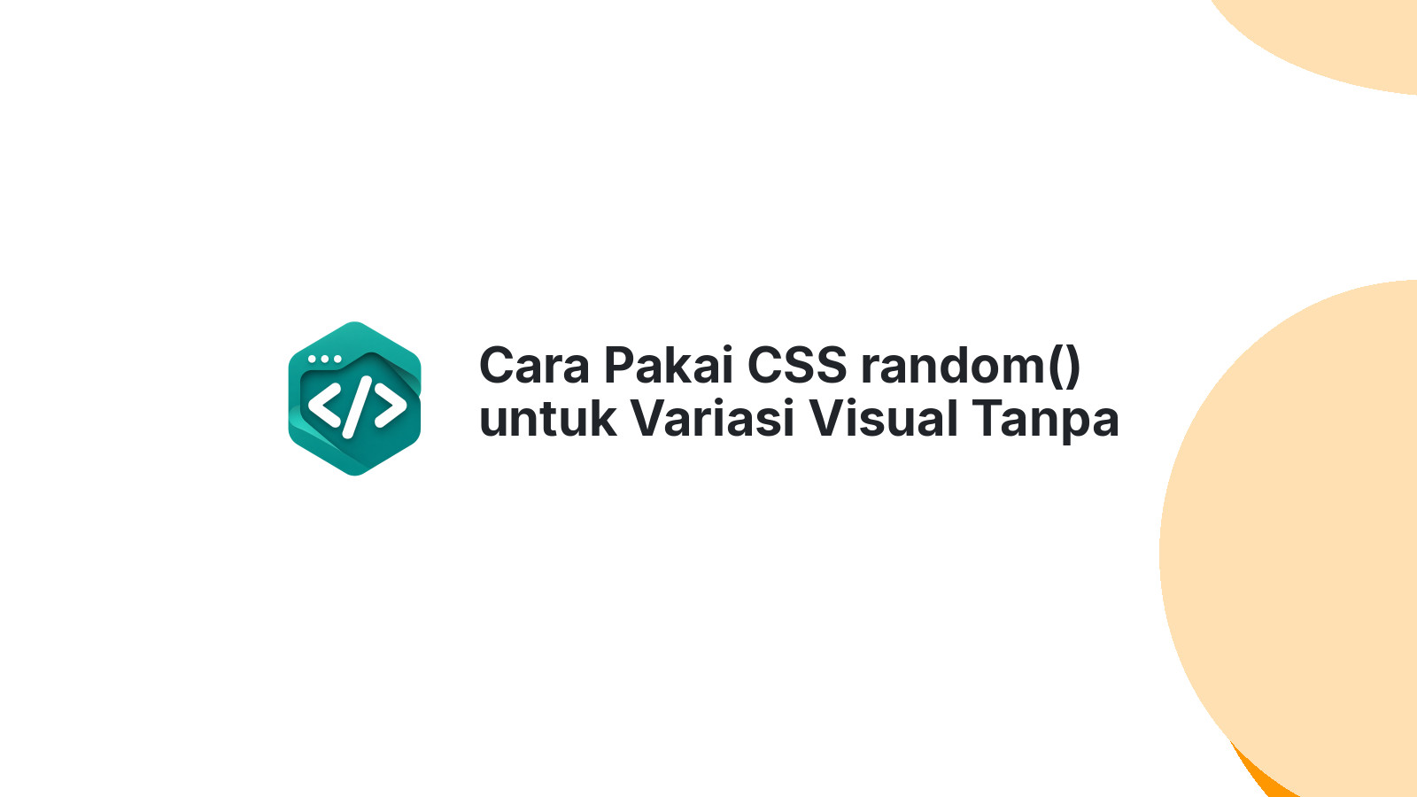 Cara Pakai CSS random() untuk Variasi Visual Tanpa JavaScript