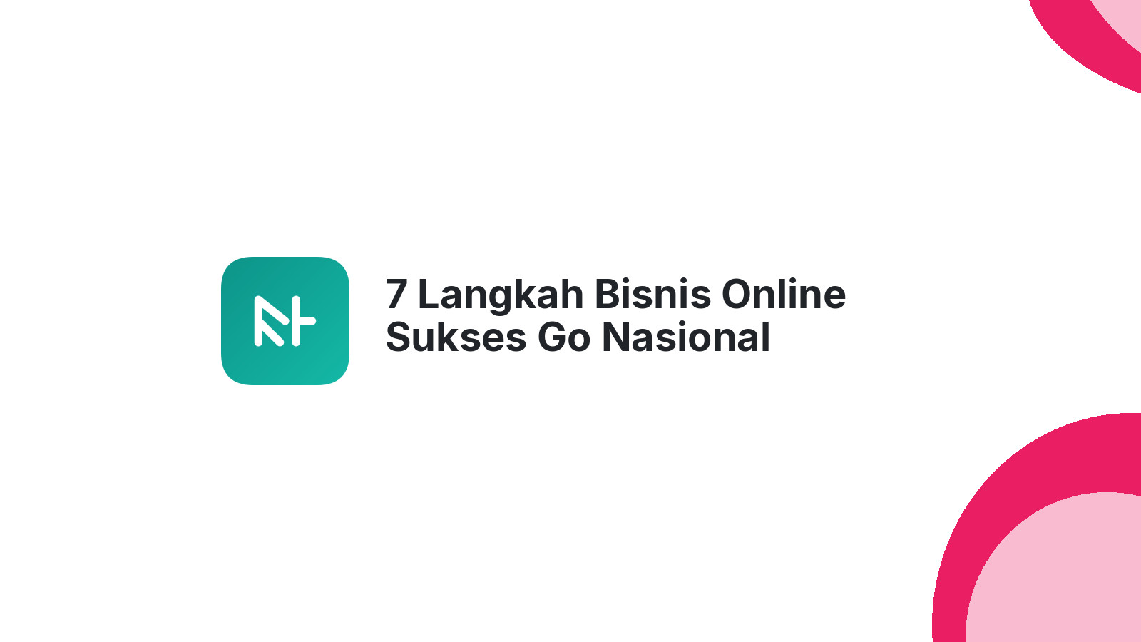 7 Langkah Bisnis Online Sukses Go Nasional Mancanegara Lewat Website