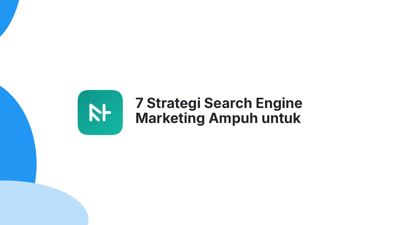 7 Strategi Search Engine Marketing Ampuh untuk Bisnis Anda