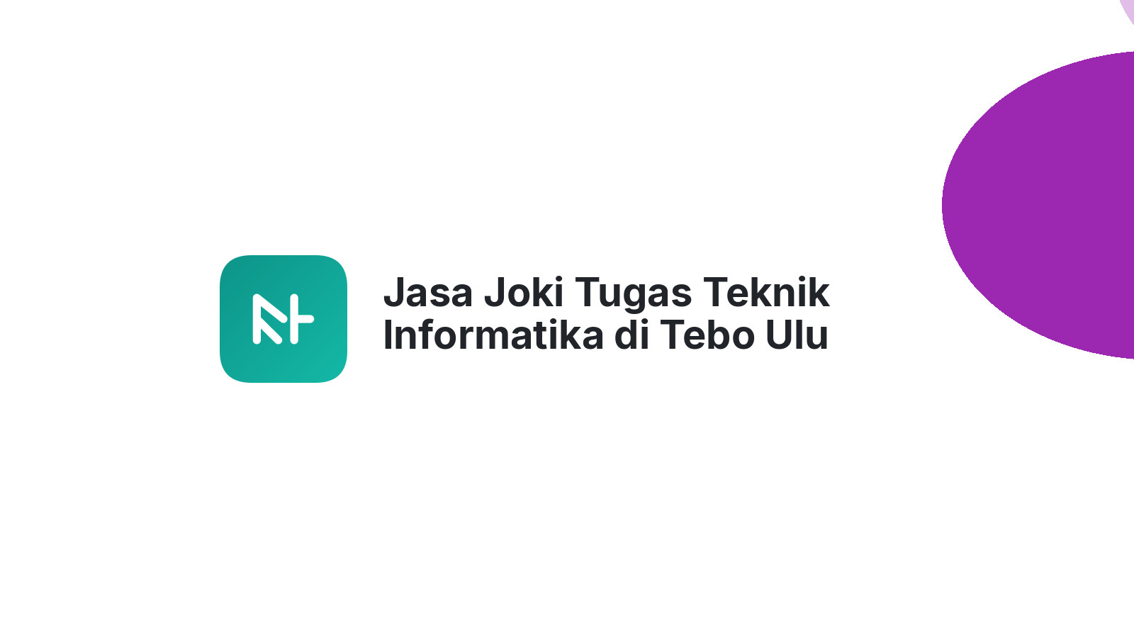 Jasa Joki Tugas Teknik Informatika di Tebo Ulu