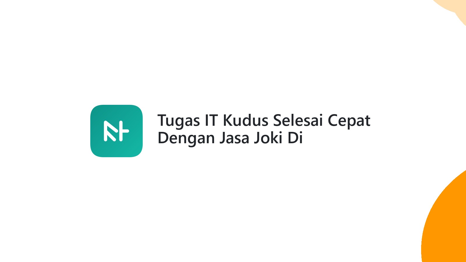 Tugas IT Kudus Selesai Cepat Dengan Jasa Joki Di Tumpangkrasak