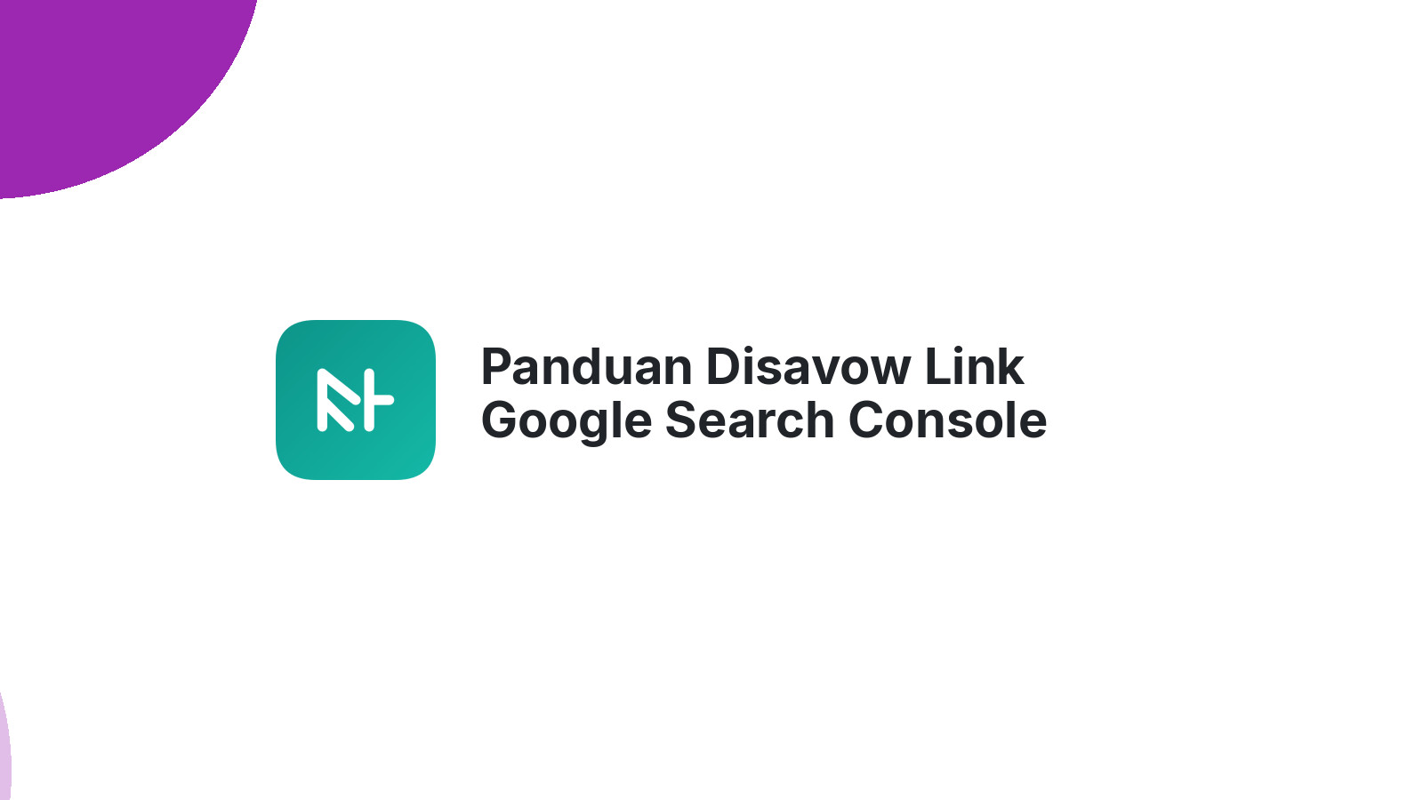 Panduan Disavow Link Google Search Console Lengkap