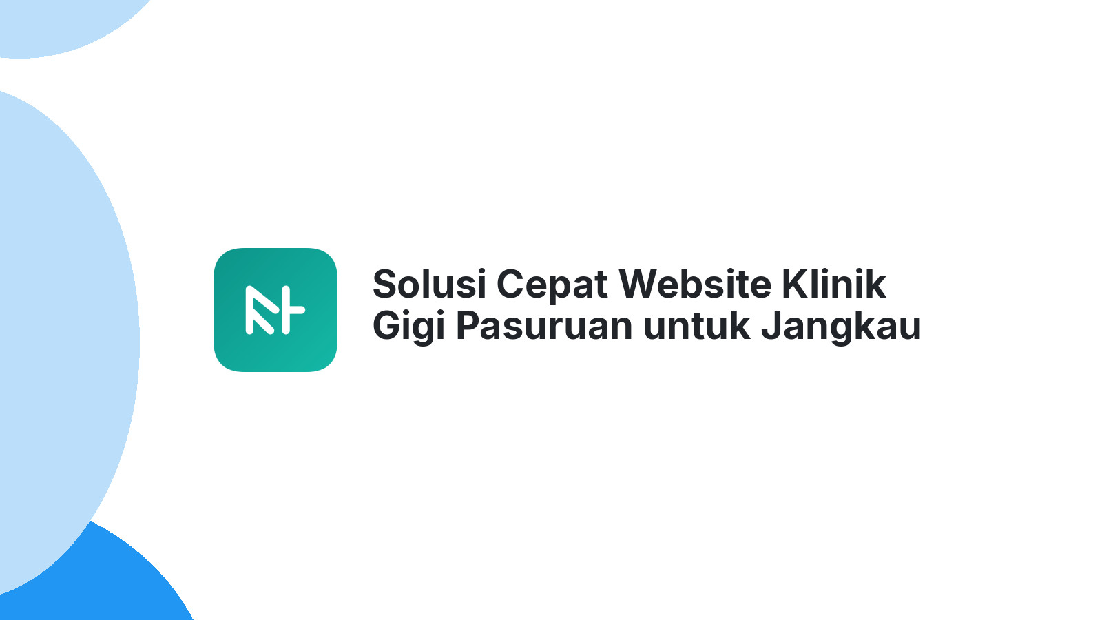Solusi Cepat Website Klinik Gigi Pasuruan untuk Jangkau Pasien Lebih Luas