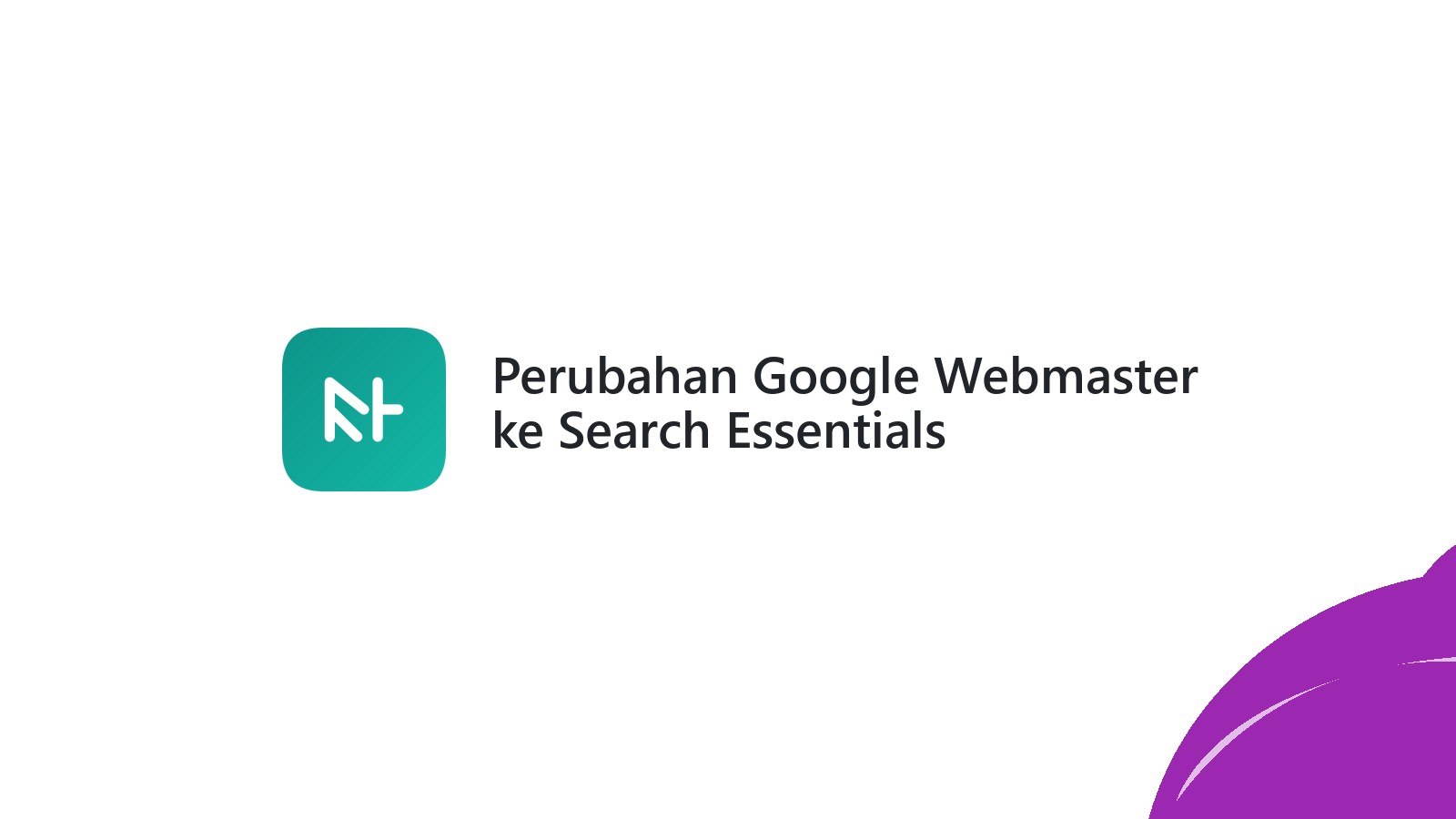 Perubahan Google Webmaster ke Search Essentials