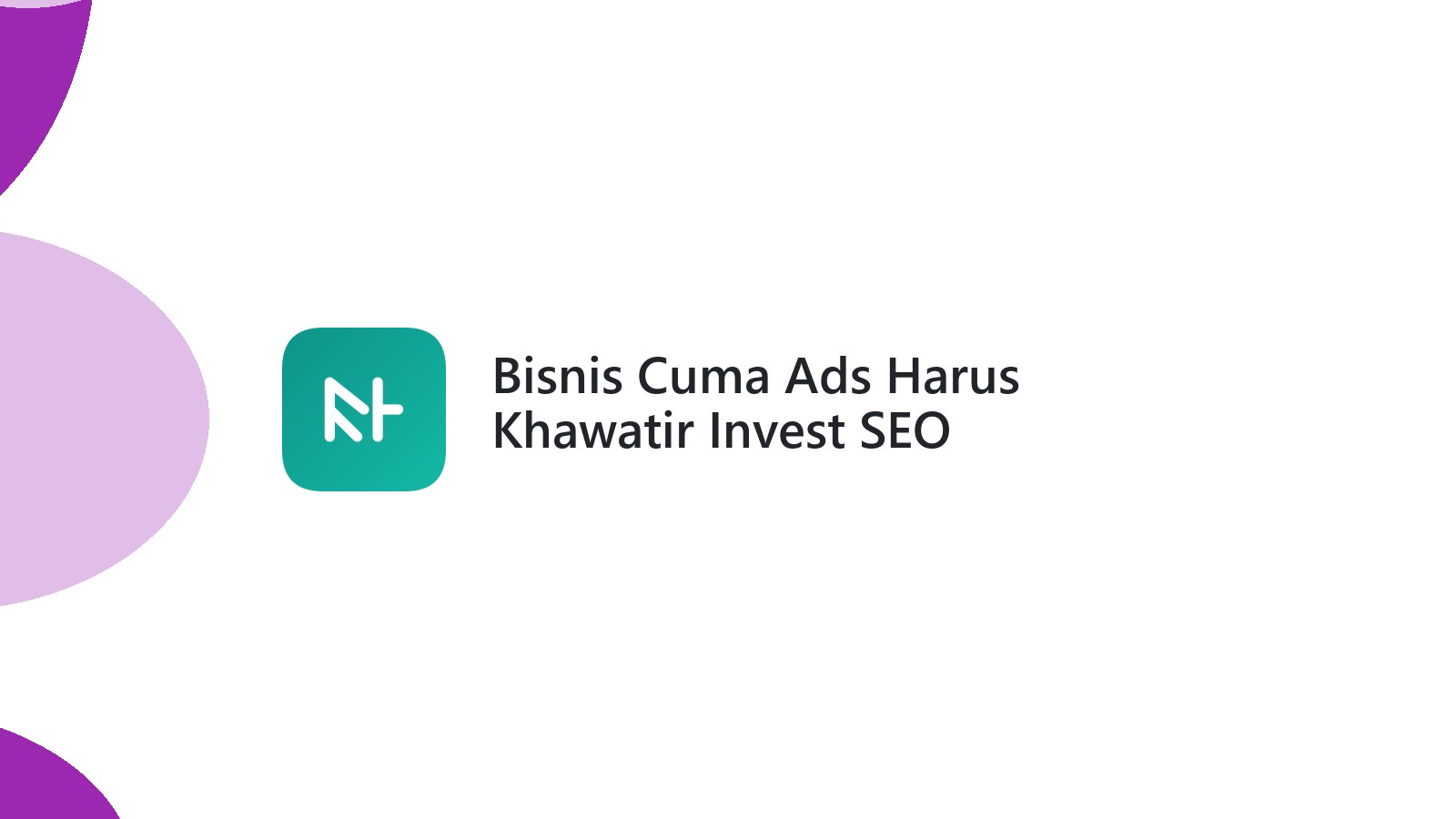 Bisnis Cuma Ads Harus Khawatir Invest SEO