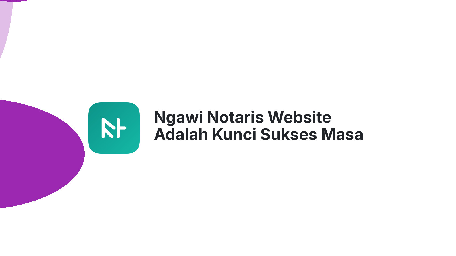 Ngawi Notaris Website Adalah Kunci Sukses Masa Depan