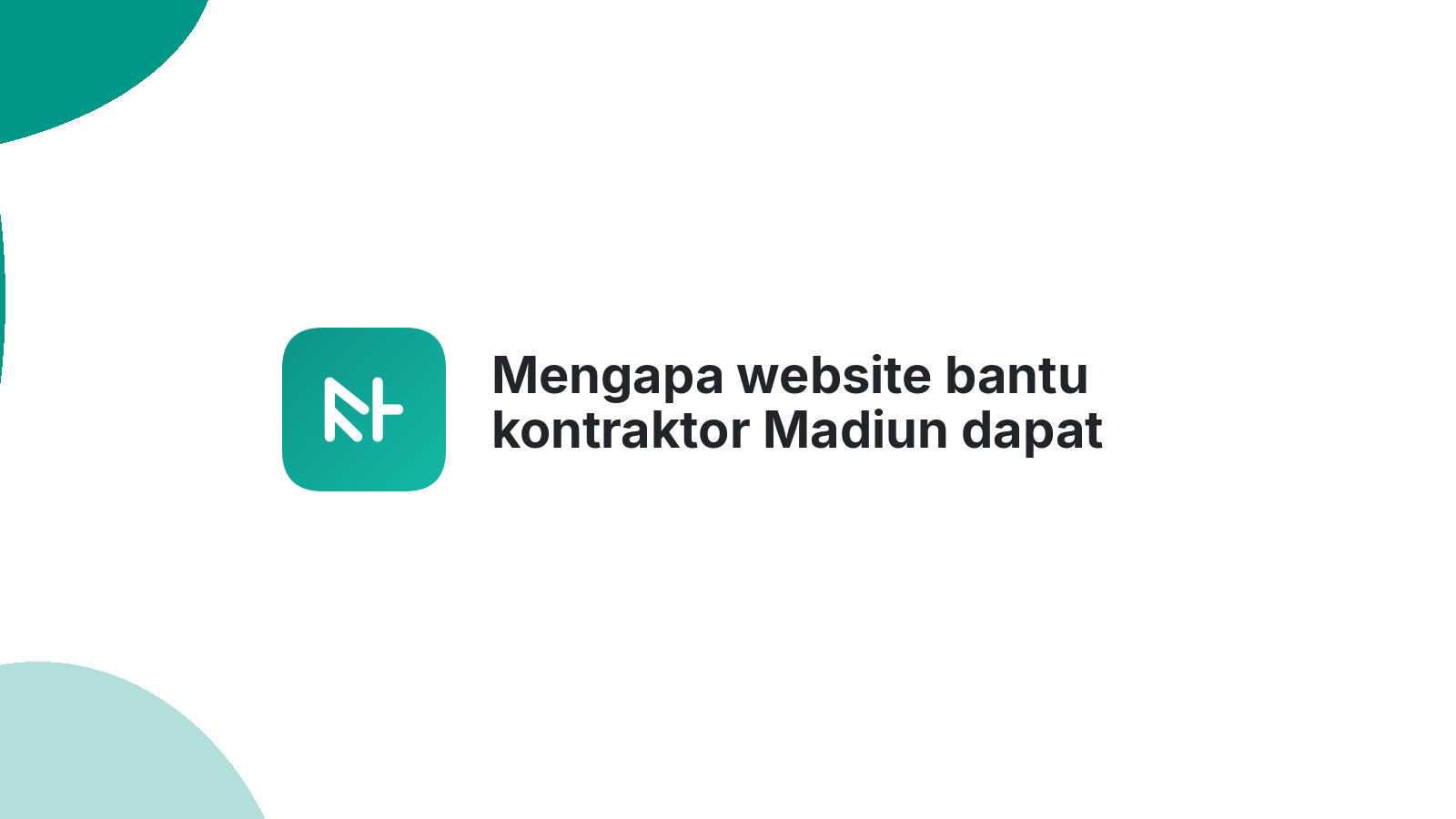 Mengapa website bantu kontraktor Madiun dapat proyek lebih banyak
