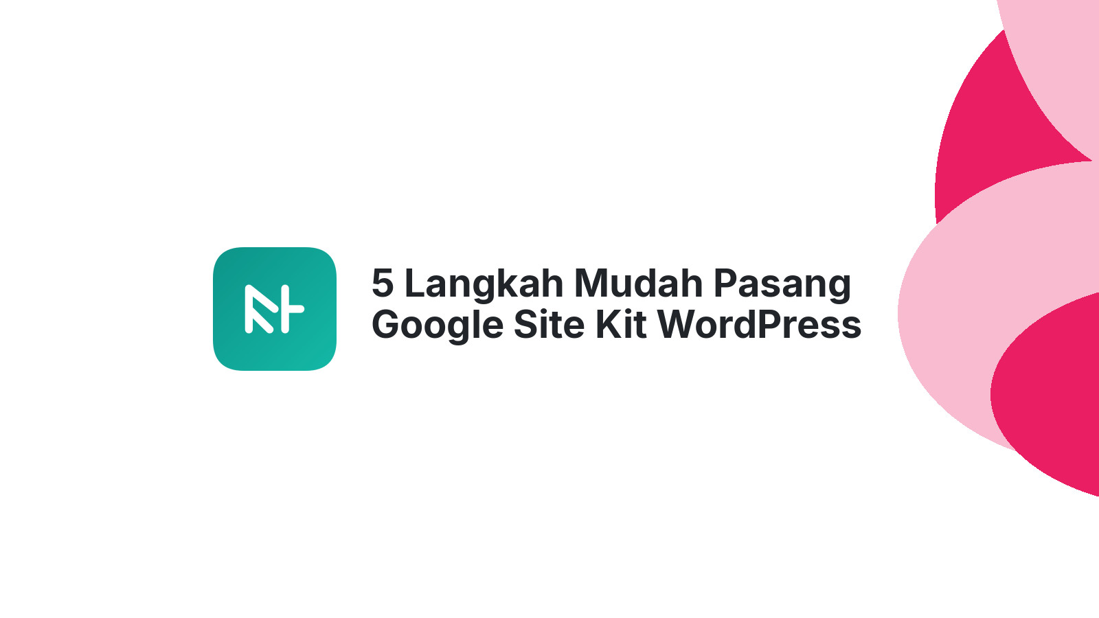 5 Langkah Mudah Pasang Google Site Kit WordPress