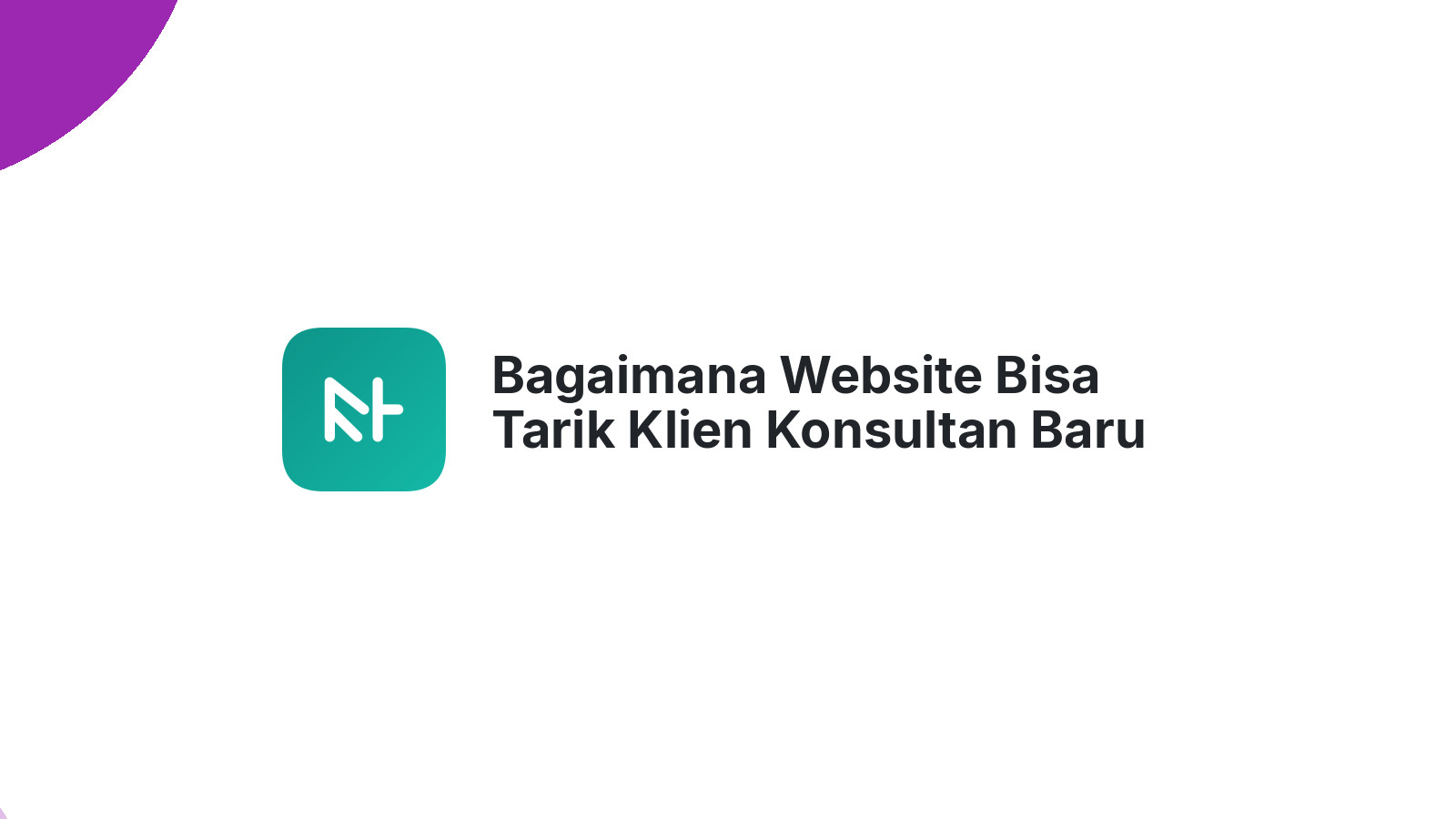 Bagaimana Website Bisa Tarik Klien Konsultan Baru
