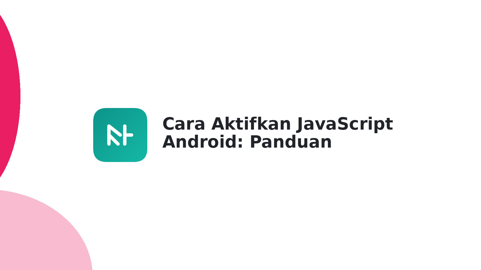 Cara Aktifkan JavaScript Android: Panduan Lengkap & Mudah