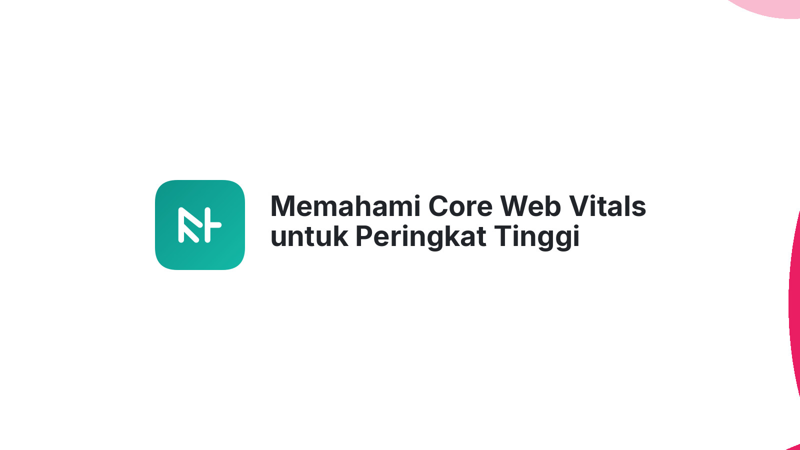 Memahami Core Web Vitals untuk Peringkat Tinggi