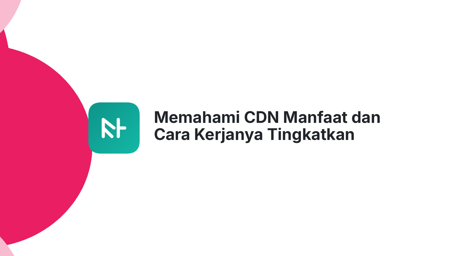 Memahami CDN Manfaat dan Cara Kerjanya Tingkatkan SEO