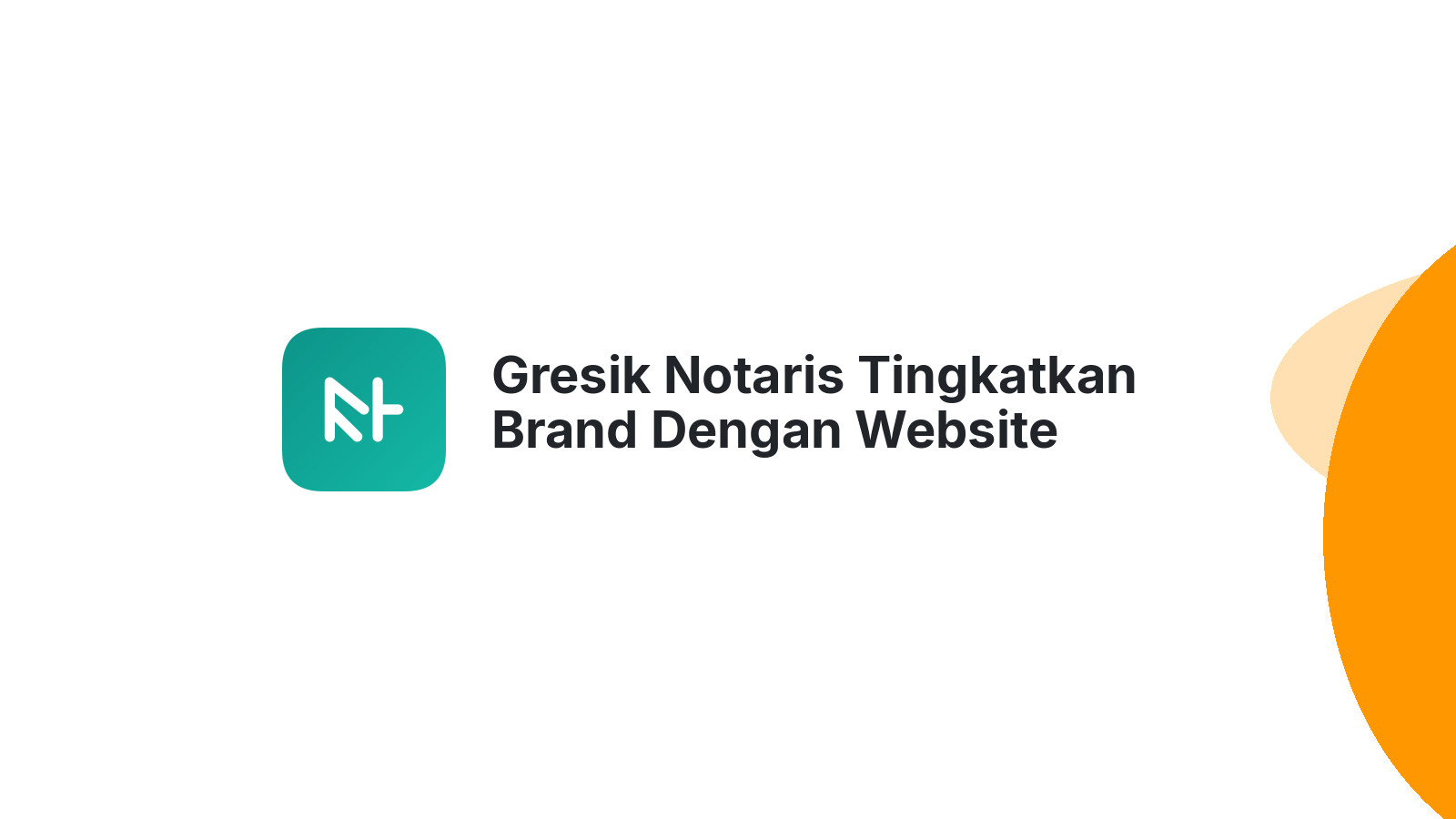 Gresik Notaris Tingkatkan Brand Dengan Website Modern