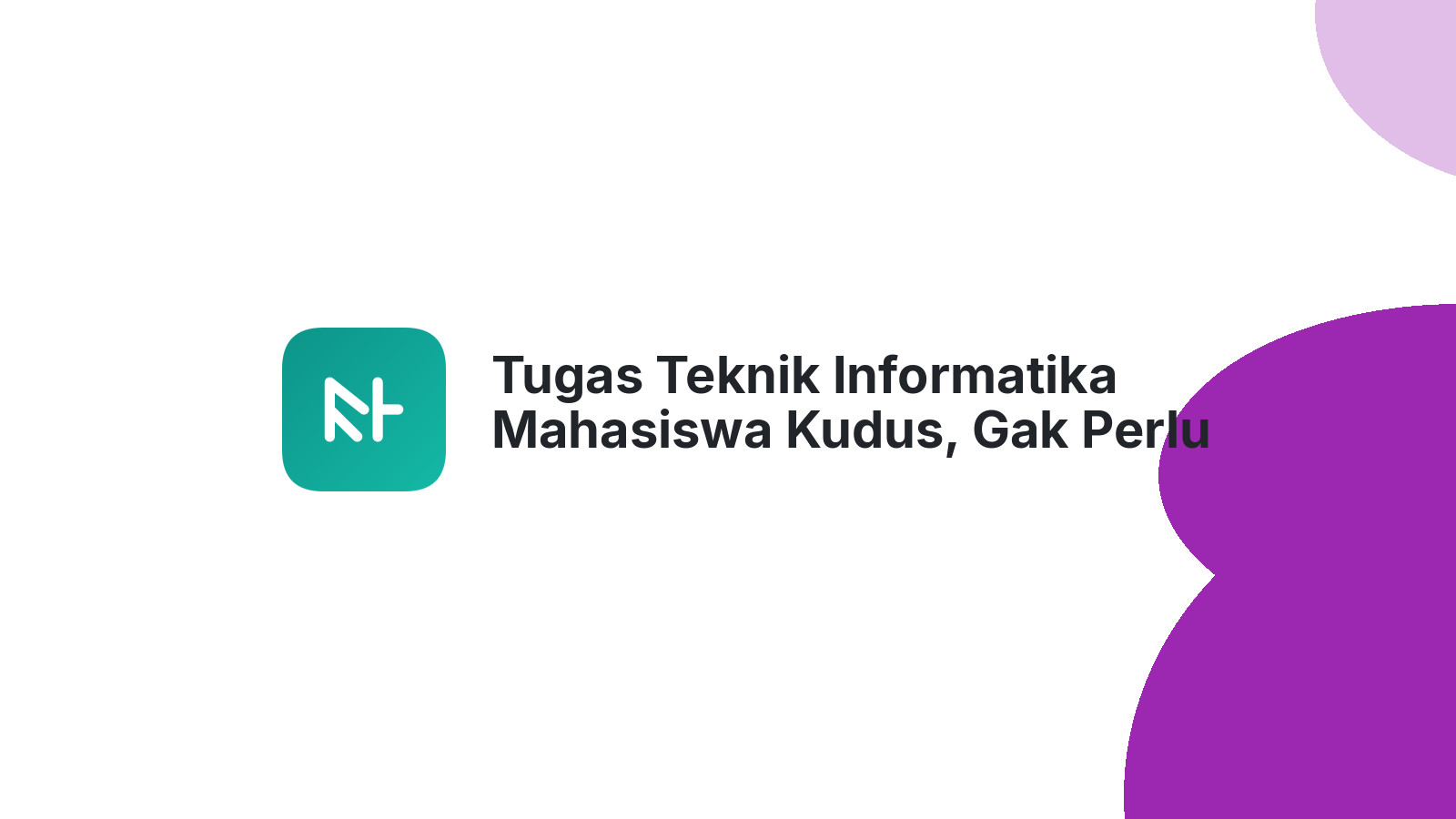 Tugas Teknik Informatika Mahasiswa Kudus, Gak Perlu Pusing