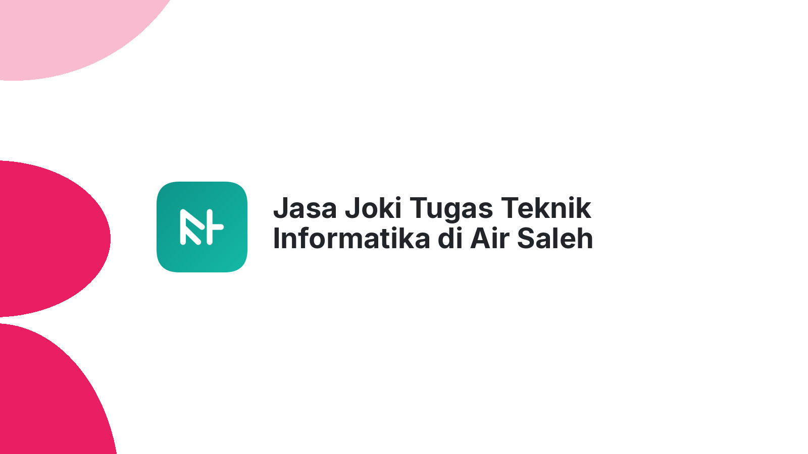 Jasa Joki Tugas Teknik Informatika di Air Saleh