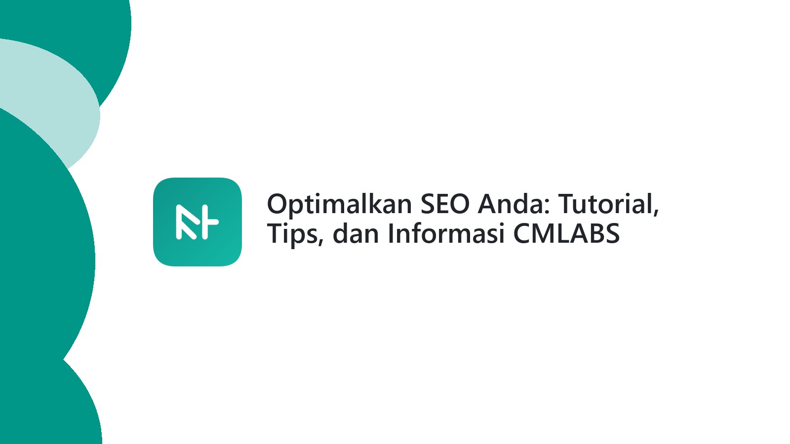 Optimalkan SEO Anda: Tutorial, Tips, dan Informasi CMLABS
