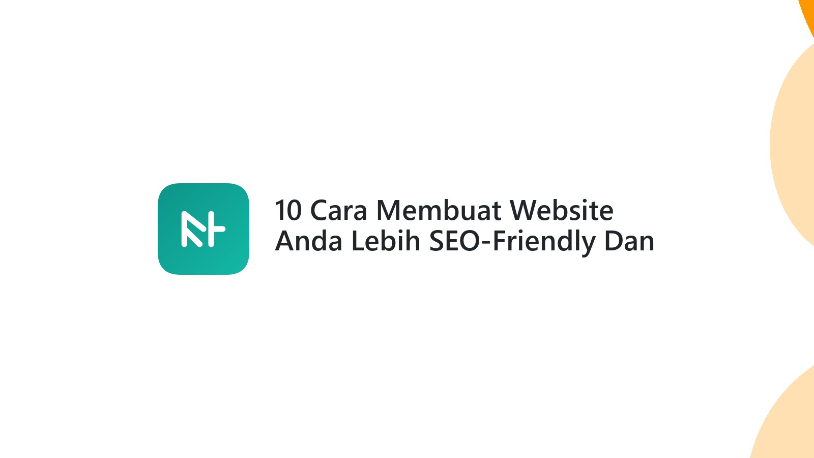 10 Cara Membuat Website Anda Lebih SEO-Friendly Dan User-Friendly