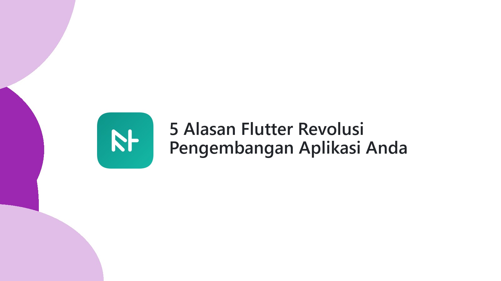 5 Alasan Flutter Revolusi Pengembangan Aplikasi Anda