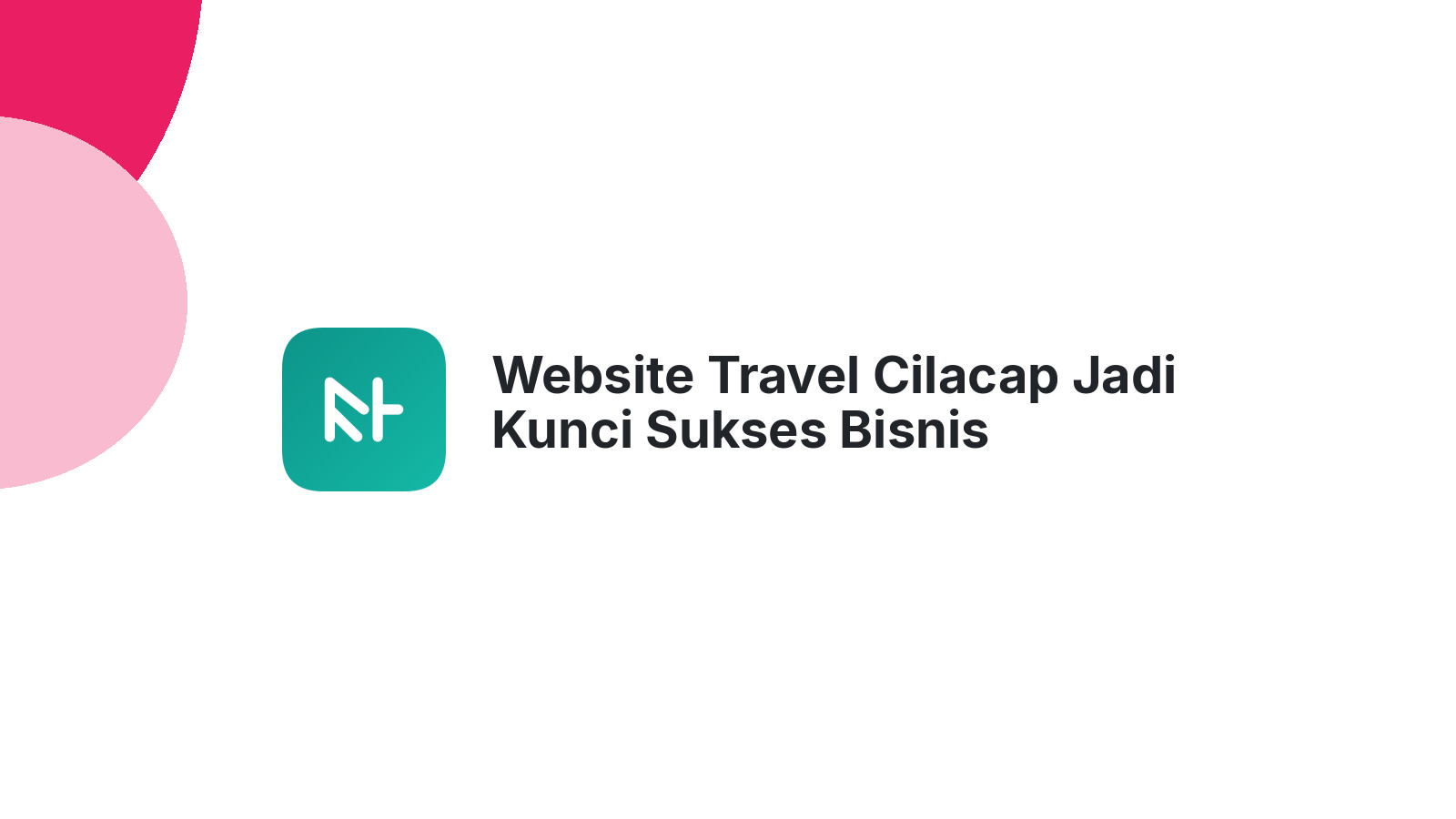 Website Travel Cilacap Jadi Kunci Sukses Bisnis