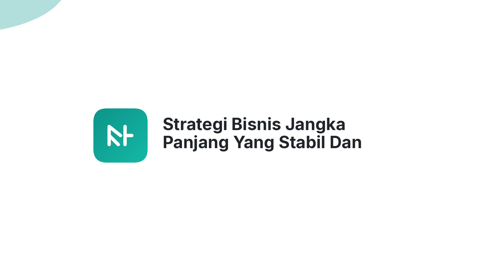 Strategi Bisnis Jangka Panjang Yang Stabil Dan Aman