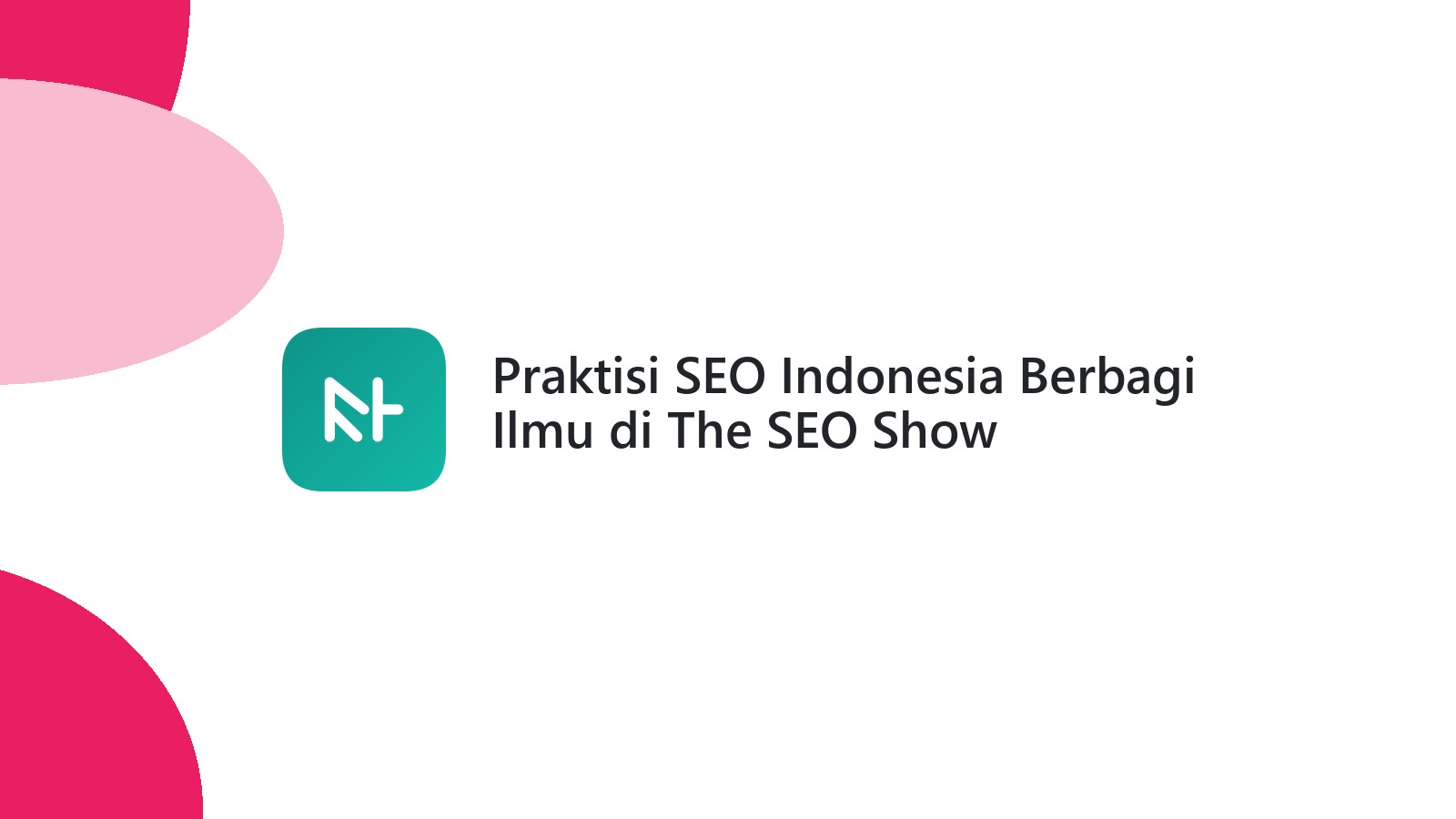 Praktisi SEO Indonesia Berbagi Ilmu di The SEO Show