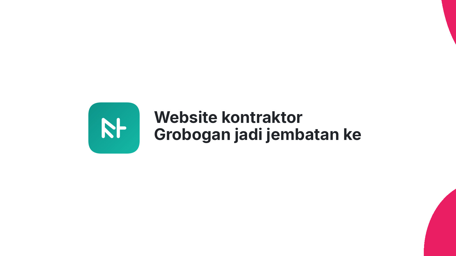 Website kontraktor Grobogan jadi jembatan ke klien baru