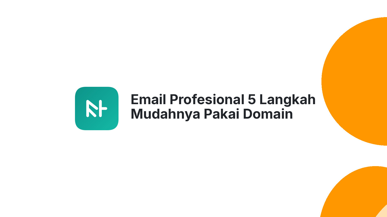 Email Profesional 5 Langkah Mudahnya Pakai Domain Sendiri