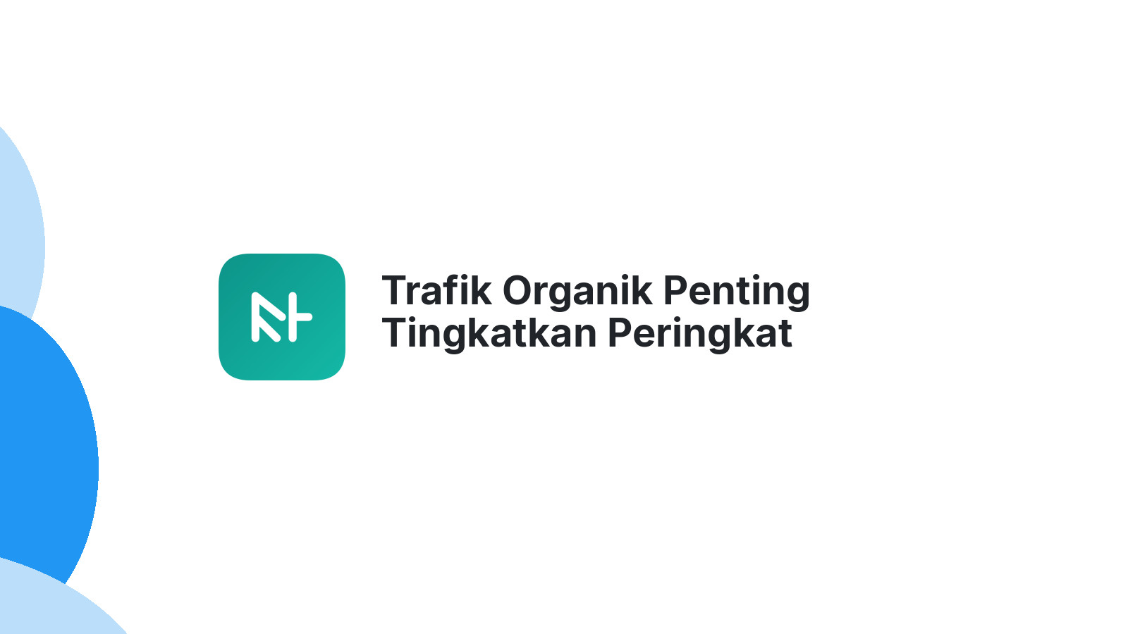 Trafik Organik Penting Tingkatkan Peringkat Website Anda
