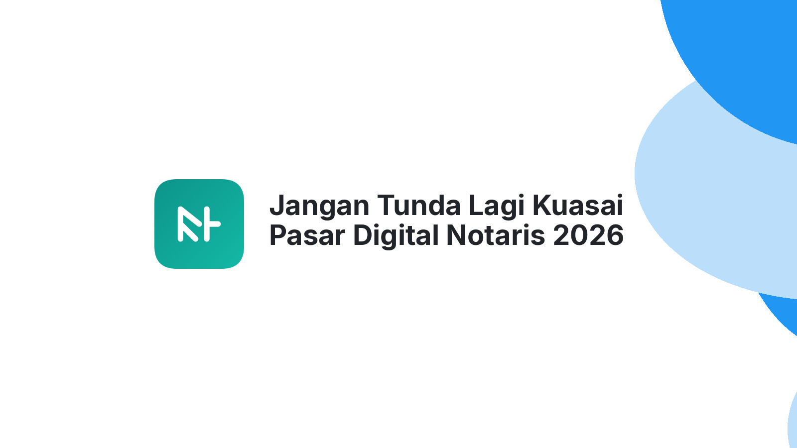 Jangan Tunda Lagi Kuasai Pasar Digital Notaris 2026