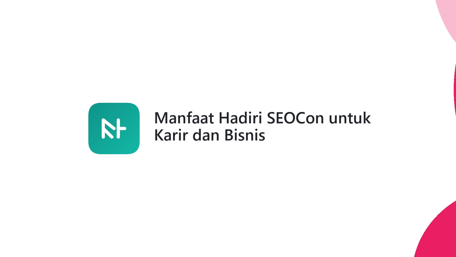 Manfaat Hadiri SEOCon untuk Karir dan Bisnis