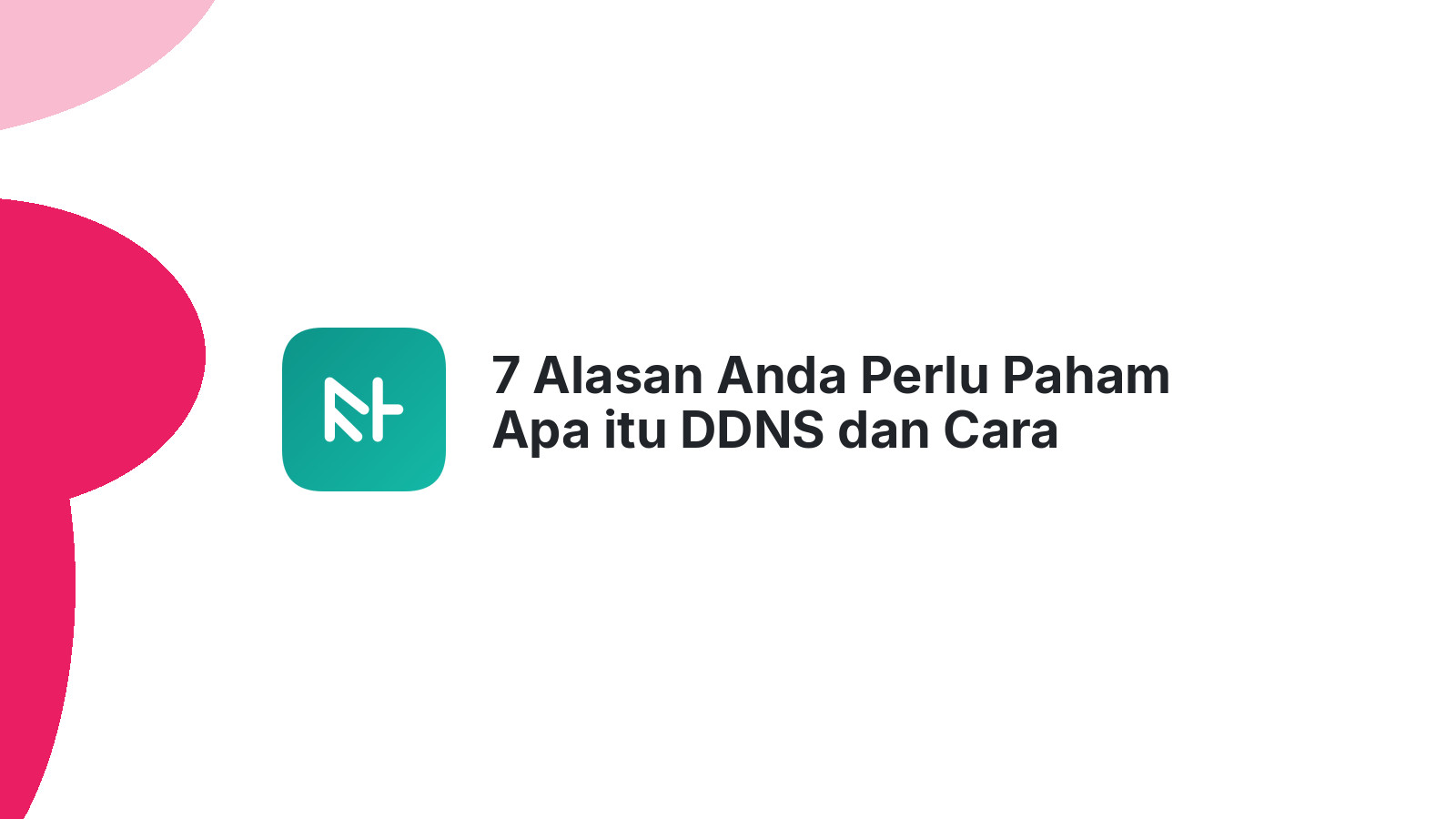 7 Alasan Anda Perlu Paham Apa itu DDNS dan Cara Membuatnya