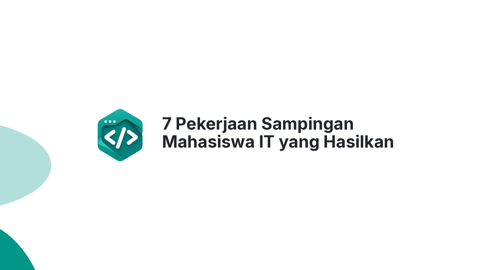 7 Pekerjaan Sampingan Mahasiswa IT yang Hasilkan Jutaan Rupiah 2026