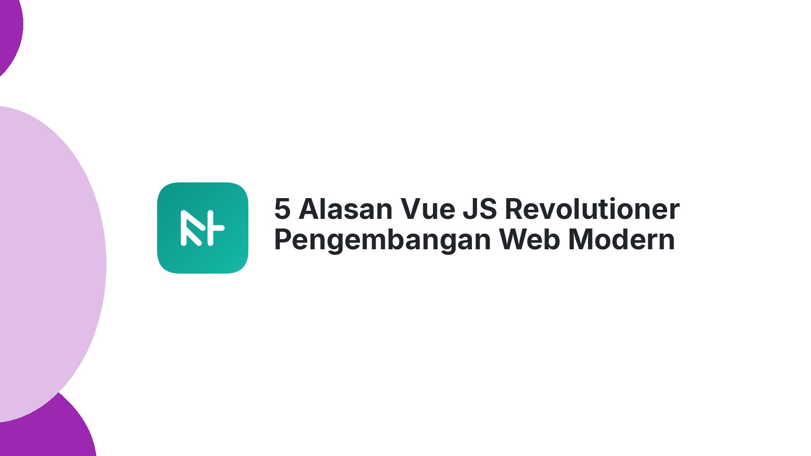 5 Alasan Vue JS Revolutioner Pengembangan Web Modern