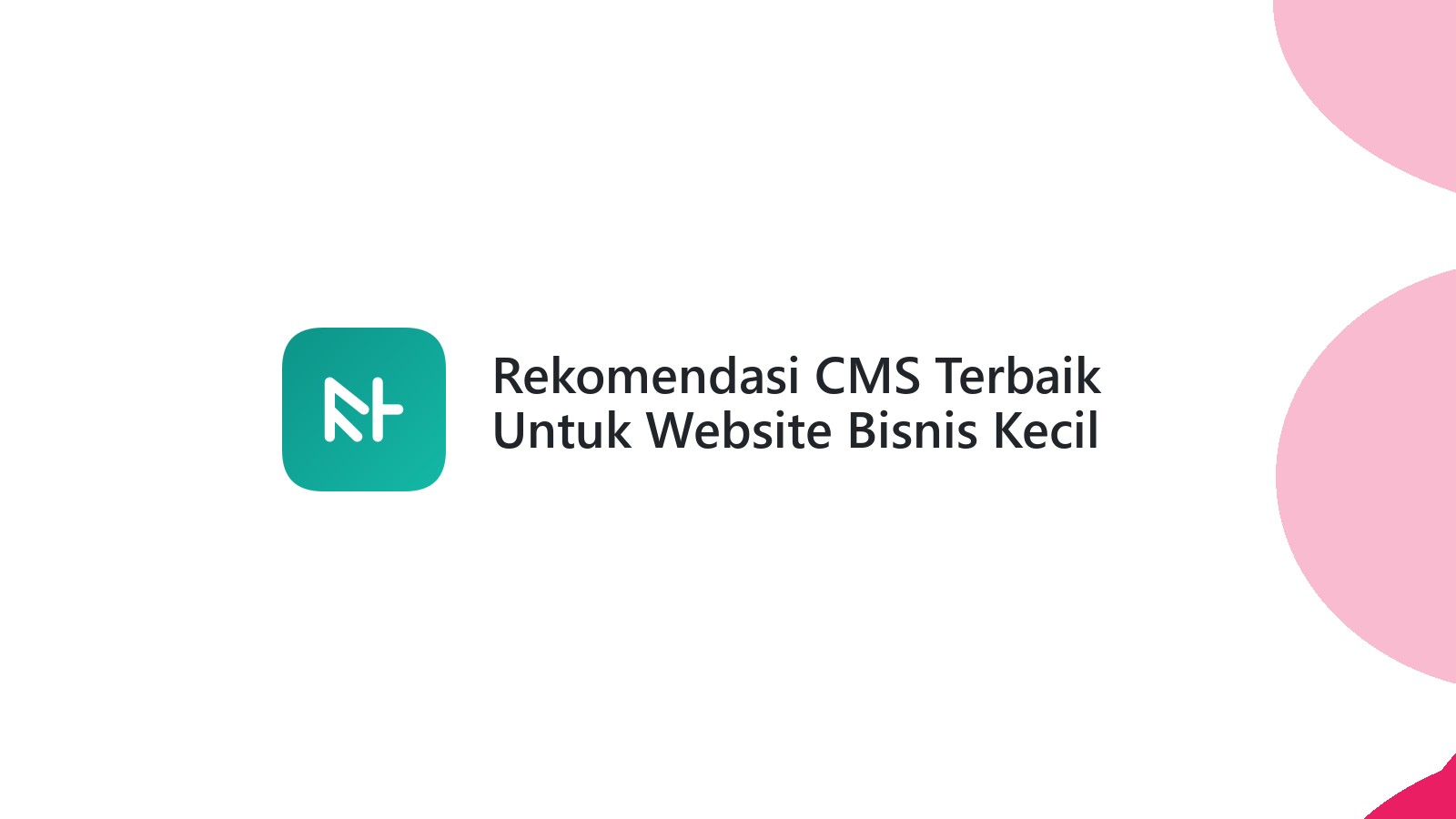Rekomendasi CMS Terbaik Untuk Website Bisnis Kecil