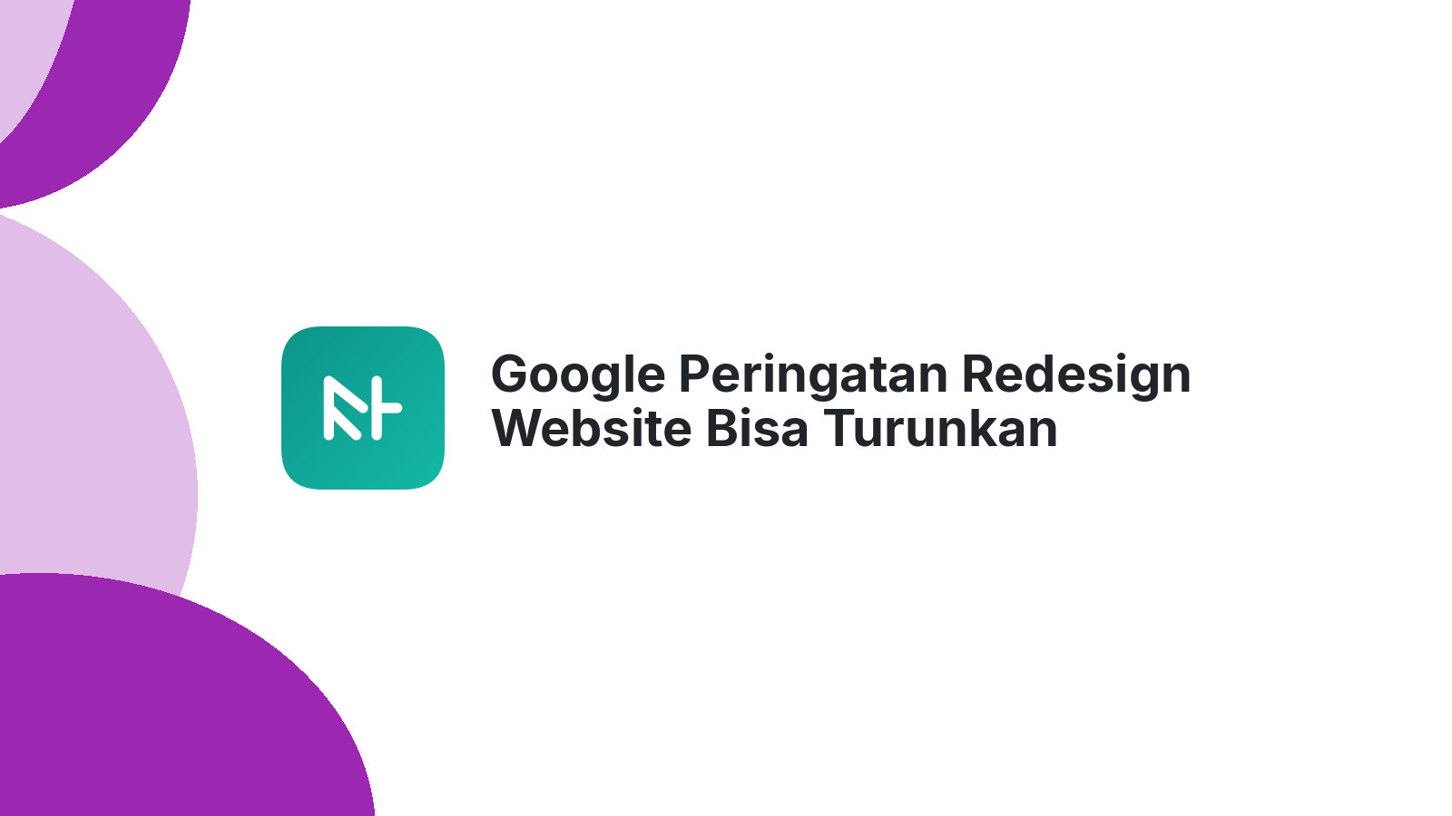 Google Peringatan Redesign Website Bisa Turunkan Ranking