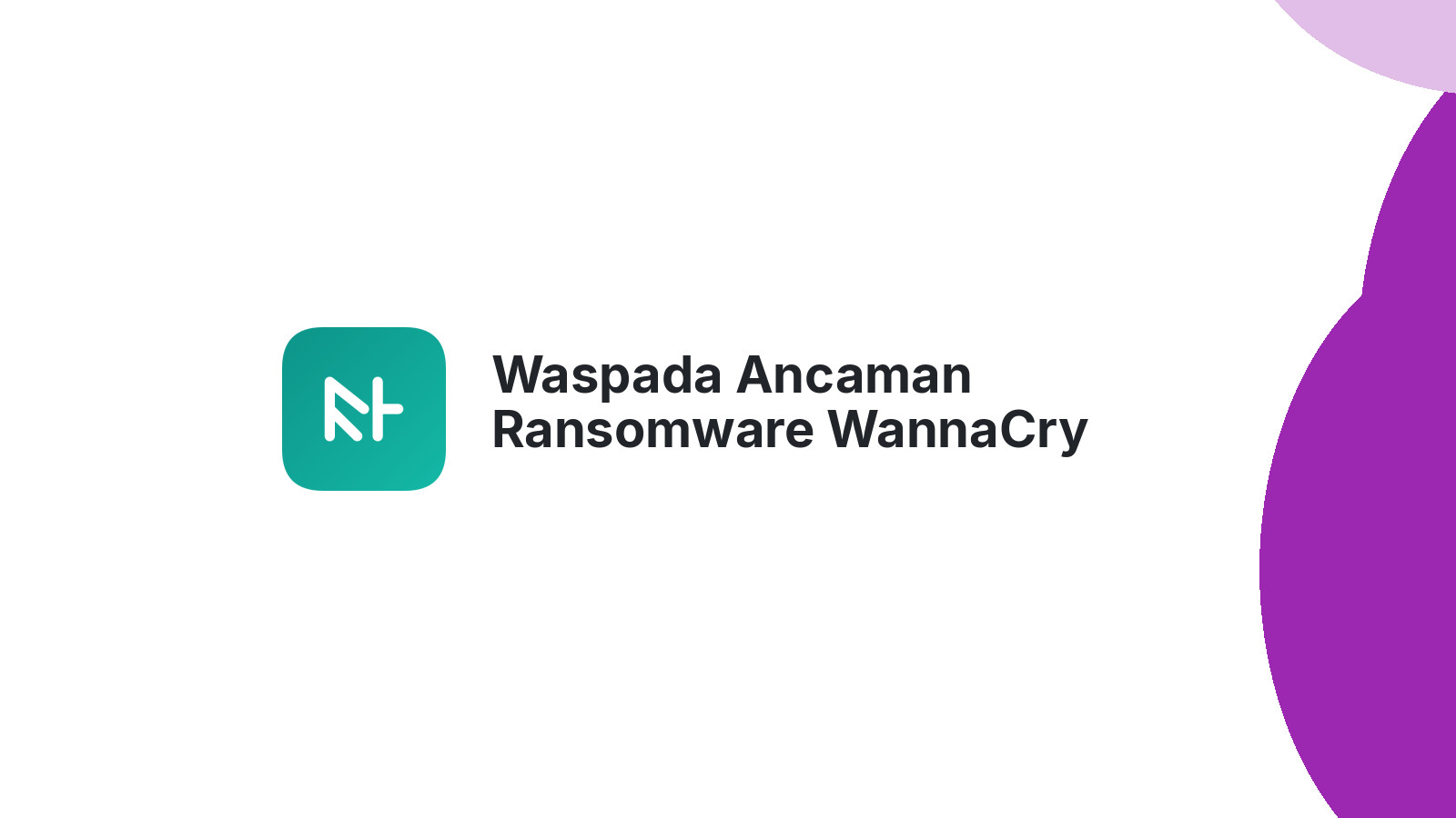 Waspada Ancaman Ransomware WannaCry Lindungi Bisnis Anda