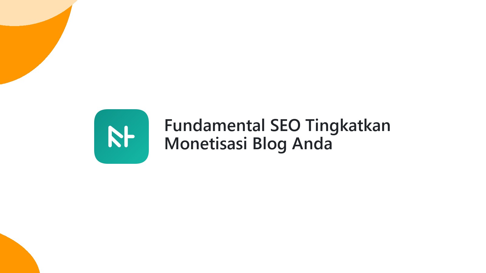 Fundamental SEO Tingkatkan Monetisasi Blog Anda