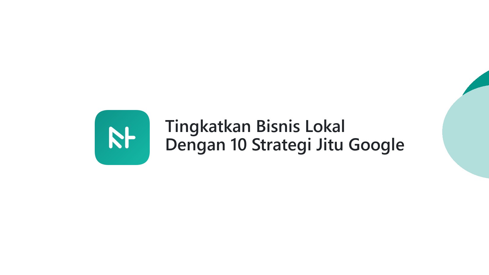 Tingkatkan Bisnis Lokal Dengan 10 Strategi Jitu Google Maps