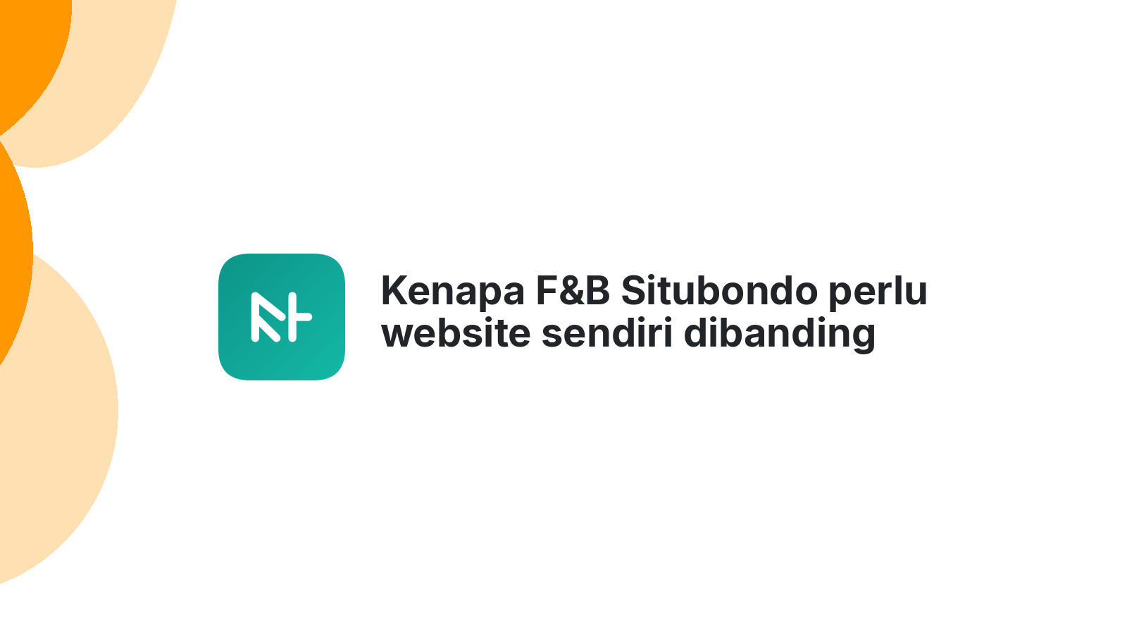 Kenapa F&B Situbondo perlu website sendiri dibanding hanya mengandalkan media sosial.