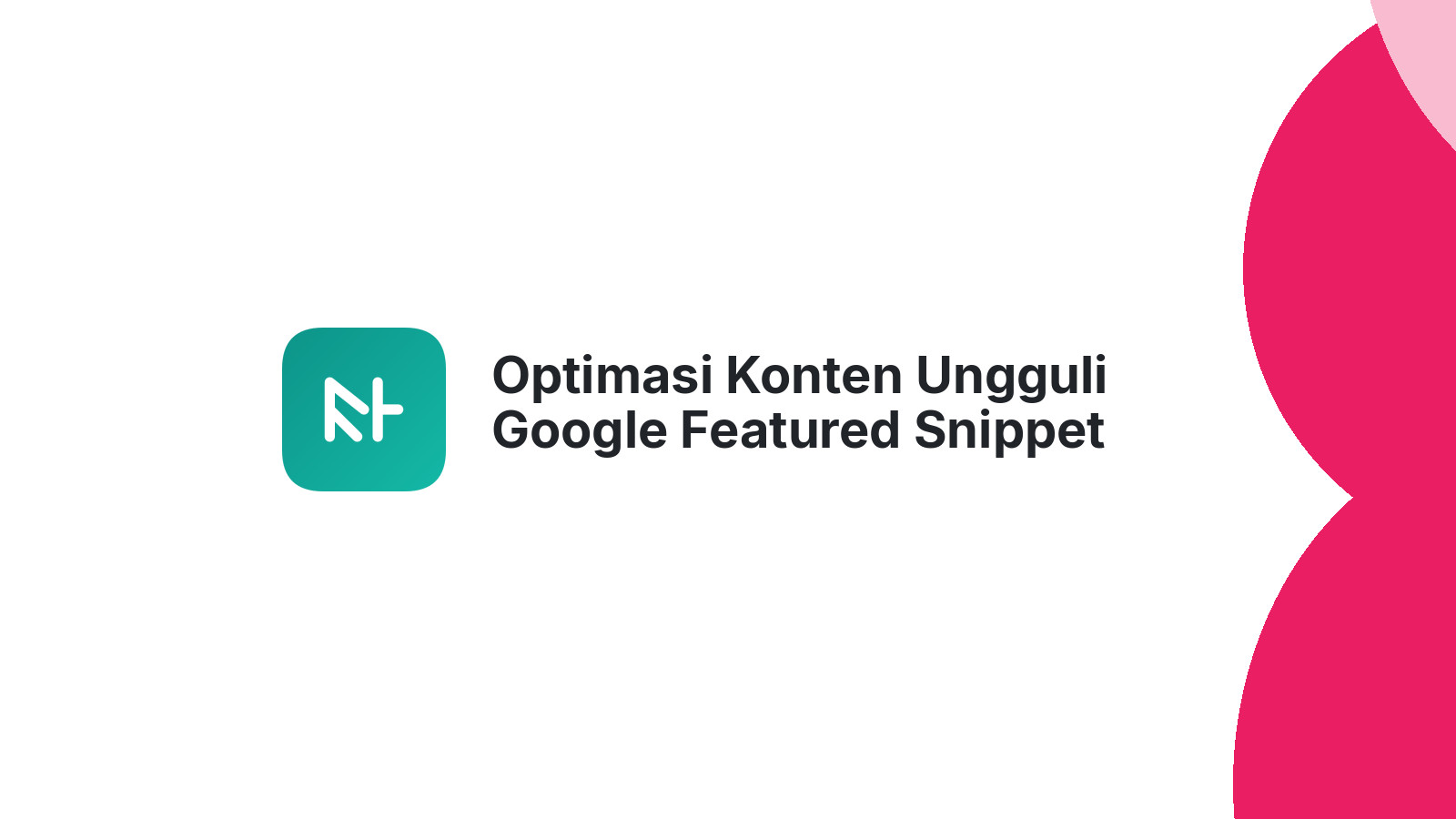 Optimasi Konten Ungguli Google Featured Snippet
