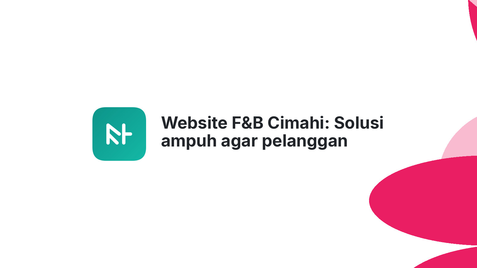 Website F&B Cimahi: Solusi ampuh agar pelanggan mudah menemukan Anda.
