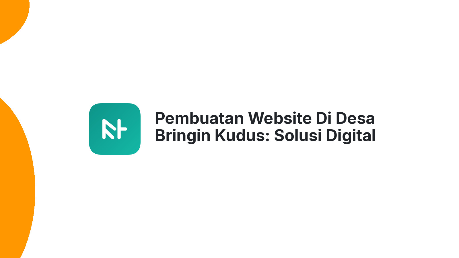 Pembuatan Website Di Desa Bringin Kudus: Solusi Digital Untuk Bisnis